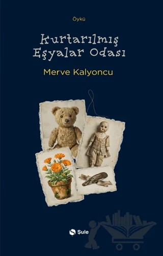 Kurtarılmış Eşyalar Odası – Merve Kalyoncu – Şule Yayınları kitap kapağı