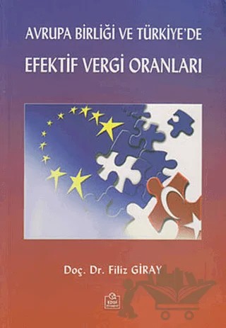 Avrupa Birliği ve Türkiye’de Efektif Vergi Oranları – Filiz Giray – Ezgi Kitabevi Yayınları kitap kapağı