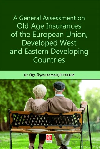 A General Assessment on Old Age Insurances of the European Union, Developed West and Eastern Developing Countries – Kemal Çiftyıldız – Ekin Basım Yayın kitap kapağı