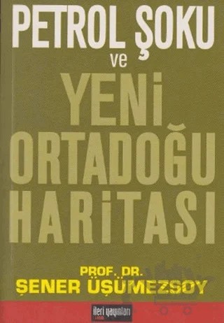 Petrol Şoku ve Yeni Ortadoğu Haritası – Şener Üşümezsoy – İleri Yayınları kitap kapağı