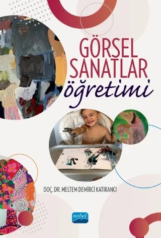 Görsel Sanatlar Öğretimi – Meltem Demirci Katırancı – Nobel Akademik Yayıncılık kitap kapağı