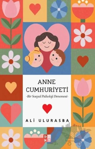 Mitolojiden Sosyal Medyaya Annelik Hâlleri Anne Cumhuriyeti – Ali Ulurasba – Babıali Kültür Yayıncılığı kitap kapağı