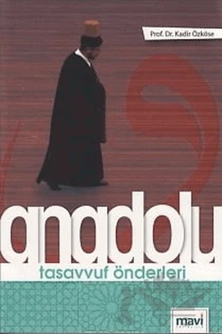 Anadolu Tasavvuf Önderleri – Kadir Özköse – Mavi Yayıncılık kitap kapağı