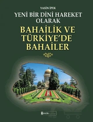 Yeni Bir Dini Hareket Olarak Bahailik ve Türkiye’de Bahailer – Yasin İpek – Kimlik Yayınları kitap kapağı