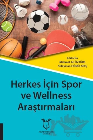 Herkes İçin Spor ve Wellness Araştırmaları – Mehmet Ali Öztürk, Süleyman Gönülateş – Akademisyen Kitabevi kitap kapağı