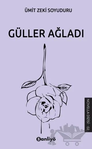 Güller Ağladı – Ümit Zeki Soyuduru – Banliyö Kitap kitap kapağı
