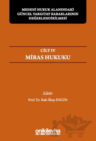 Medeni Hukuk Alanındaki Güncel Yargıtay Kararlarının Değerlendirilmesi Sempozyumları Cilt IV - Miras Hukuku – Baki İlkay Engin – On İki Levha Yayınları kitap kapağı