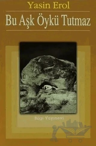 Bu Aşk Öykü Tutmaz – Yasin Erol – Bilgi Yayınevi kitap kapağı