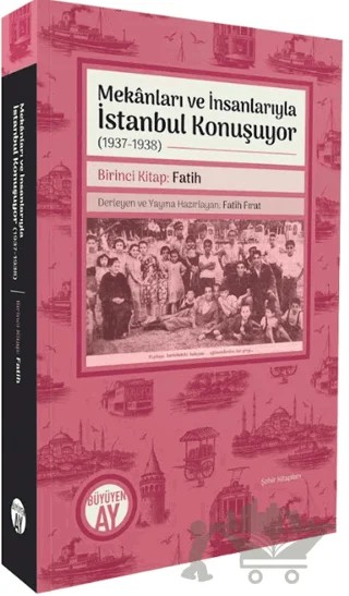 Mekânları ve İnsanlarıyla İstanbul Konuşuyor (1937 - 1938) Birinci Kitap – Fatih Fırat – Büyüyen Ay Yayınları kitap kapağı