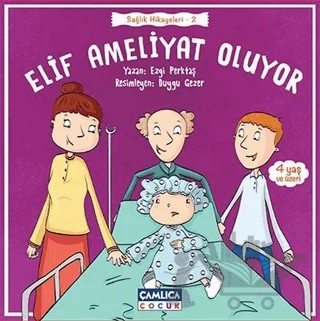 Elif Ameliyat Oluyor – Ezgi Perktaş – Çamlıca Çocuk Yayınları kitap kapağı