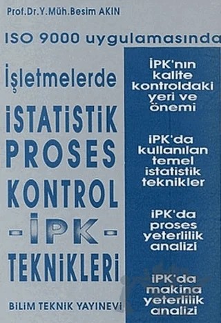 ISO 9000 Uygulamasında İşletmelerde İstatistik Proses Kontrol İPK - Teknikleri – Besim Akın – Bilim Teknik Yayınevi kitap kapağı