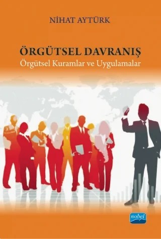 ÖRGÜTSEL DAVRANIŞ - Örgütsel Kuramlar ve Uygulamalar – Nihat Aytürk – Nobel Akademik Yayıncılık kitap kapağı