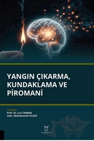 Yangın Çıkarma, Kundaklama ve Piromani – Lut Tamam, Muhammed Yıldız – Akademisyen Kitabevi kitap kapağı