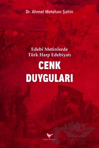 Edebi Metinlerde Türk Harp Edebiyatı: Cenk Duyguları – Ahmet Metehan Şahin – Günce Yayınları kitap kapağı