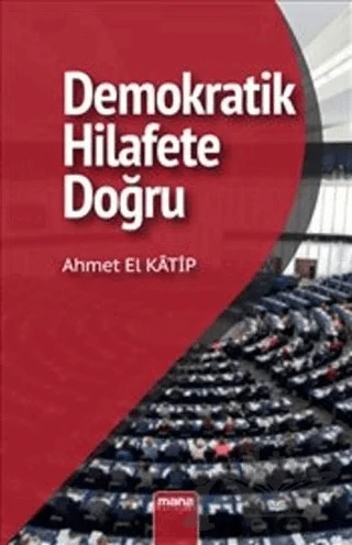 Demokratik Hilafet’e Doğru – Ahmet El Katip – Mana Yayınları kitap kapağı