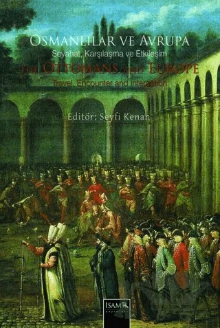 Osmanlılar ve Avrupa - Seyahat, Karşılama ve Etkileşim – Seyfi KENAN – İsam Yayınları kitap kapağı