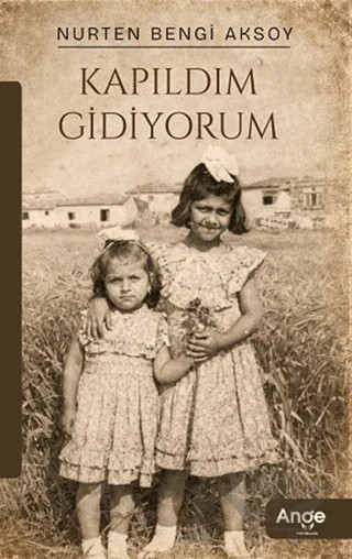 Kapıldım Gidiyorum – Nurten Bengi Aksoy – Ange Yayınları kitap kapağı