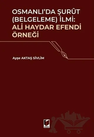 Osmanlı'da Şurut (Belgeleme) İlmi: Ali Haydar Efendi Örneği – Ayşe Aktaş Sivlim – Adalet Yayınevi kitap kapağı