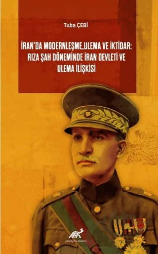 İran’da Modernleşme, Ulema ve İktidar: Rıza Şah Döneminde İran Devleti ve Ulema İlişkisi – Tuba Çebi – Paradigma Akademi Yayınları kitap kapağı
