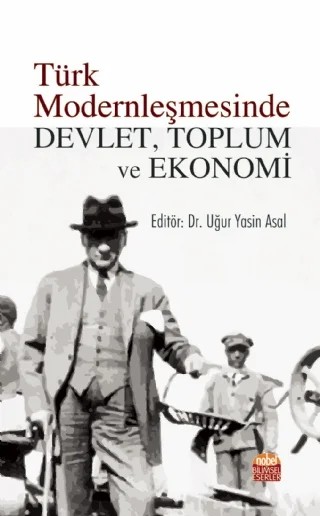 Türk Modernleşmesinde Devlet, Toplum ve Ekonomi – Alper Uzunyol, Bayram Şık, Berk Özgür, Ertuğ İğdeli, Furkan Terzi, Hatice Nur Yerlikaya, Hazal Karadoğan, Hilal Aydın, Nazgul Kenzhetay, Oğuzhan Can, Reyhan Samsama, Sirad Jafar Mohamed Aden, Tuğba Yaşar – Nobel Bilimsel Eserler kitap kapağı