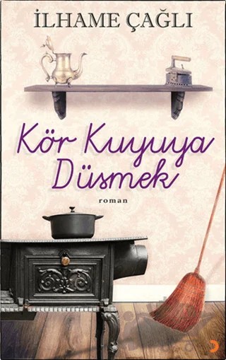 Kör Kuyuya Düşmek – İlhame Çağlı – Cinius Yayınları kitap kapağı