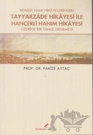 Realist Halk Hikayelerinden Tayyarzade Hikayesi ile Hançerli Hanım Hikayesi Üzerine Bir Tahlil Denemesi – Pakize Aytaç – Berikan Yayınevi kitap kapağı