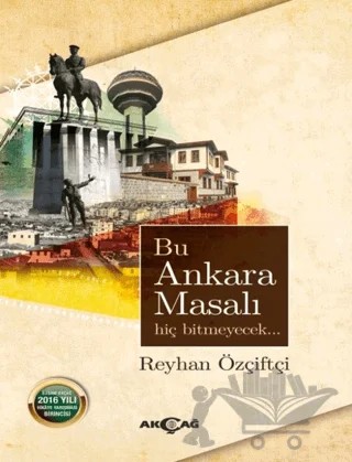 Bu Ankara Masalı Hiç Bitmeyecek – Reyhan Özçiftçi – Akçağ Yayınları kitap kapağı