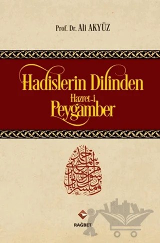 Hadislerin Dilinden Hazret-i Peygamber – Ali Akyüz – Rağbet Yayınları kitap kapağı