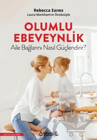 Olumlu Ebeveynlik Aile Bağlarını Nasıl Güçlendirir? – Rebecca Eanes – Stabil Kitap kitap kapağı