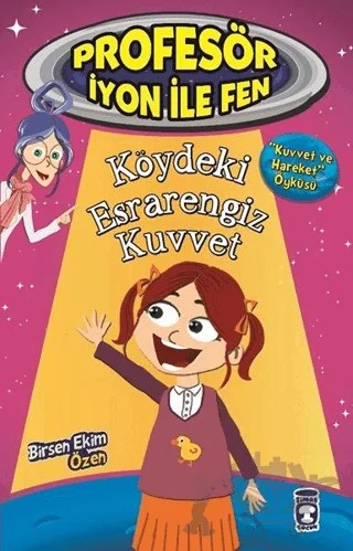 Profesör İyon İle Fen : Köydeki Esrarengiz Kuvvet – Birsen Ekim Özen – Timaş Çocuk kitap kapağı