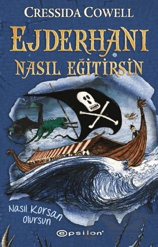 Ejderhanı Nasıl Eğitirsin 2 - Nasıl Korsan Olursun – Cressida Cowell – Epsilon Yayınevi kitap kapağı