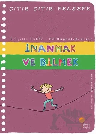İnanmak ve Bilmek - Çıtır Çıtır Felsefe 25 – Brigitte Labbe – Günışığı Kitaplığı kitap kapağı