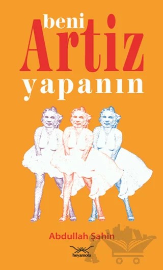 Beni Artiz Yapanın – Abdullah Şahin – Heyamola Yayınları kitap kapağı