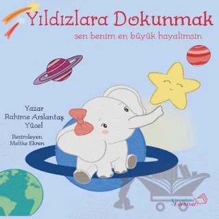 Yıldızlara Dokunmak - Sen En Büyük Hayalimsin – Rahime Arslantaş Yücel – Yaratıcı Edebiyat Yayınları kitap kapağı