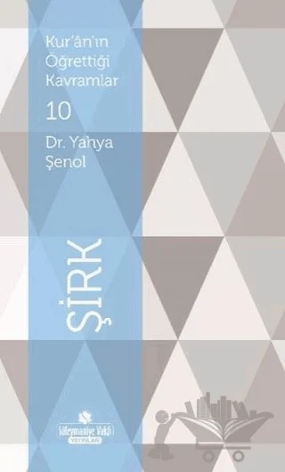 Kur'an'ın Öğrettiği Kavramlar 10 - Şirk – Yahya Şenol – Süleymaniye Vakfı Yayınları kitap kapağı