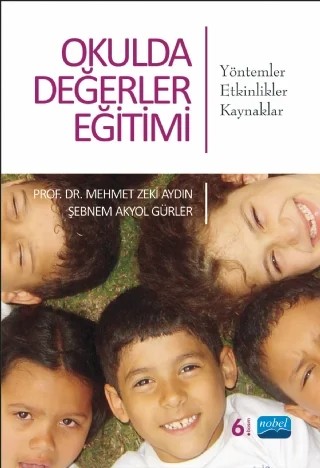 OKULDA DEĞERLER EĞİTİMİ Yöntemler-Etkinlikler-Kaynaklar – Mehmet Zeki Aydın, Şebnem Akyol Gürler – Nobel Akademik Yayıncılık kitap kapağı