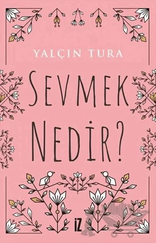Sevmek Nedir? – Yalçın Tura – İz Yayıncılık kitap kapağı