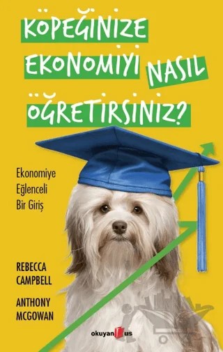 Köpeğinize Ekonomiyi Nasıl Öğretirsiniz? – Rebecca Campbell, Anthony McGowan – Okuyan Us Yayınları kitap kapağı