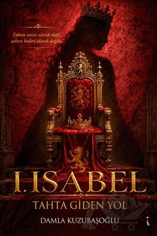 I. Isabel: Tahta Giden Yol – Damla Kuzubaşoğlu – İkinci Adam Yayınları kitap kapağı
