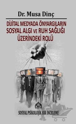 Dijital Medyada Önyargıların Sosyal Algı ve Ruh Sağlığı Üzerindeki Rolü – Musa Dinç – Kekeme Yayınları kitap kapağı