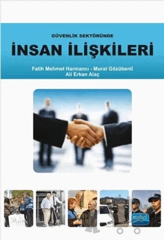 Güvenlik Sektöründe İnsan İlişkileri – Ali Rıza Baylan, Ali Sevinç, Arif Kıvrak, Bekir Koç, Cihangir Baycan, Fatih Mehmet Harmancı, Hakan Batırhan Kara, İrfan Demir, Kanuni Süleyman Ulukuş, Kutluer Karademir, Mehmet İsmail Sürücü, Mikail Kaya, Murat Delice, Murat Güldibi, Murat Gülver, Murat Günbeyi, Sedat Kula, S. Oğuzhan Tuzcu – Nobel Akademik Yayıncılık kitap kapağı