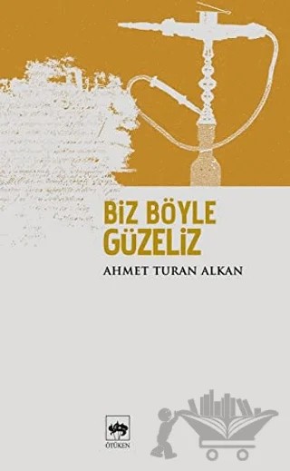 Biz Böyle Güzeliz – Ahmet Turan Alkan – Ötüken Neşriyat kitap kapağı