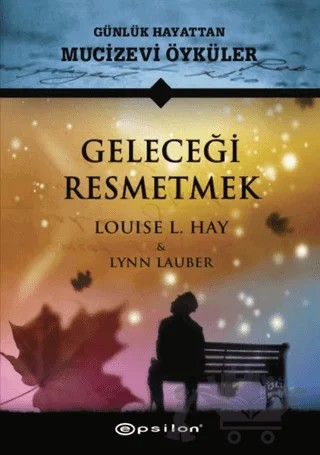 Geleceği Resmetmek – Louise L. Hay, Lynn Lauber – Epsilon Yayınevi kitap kapağı