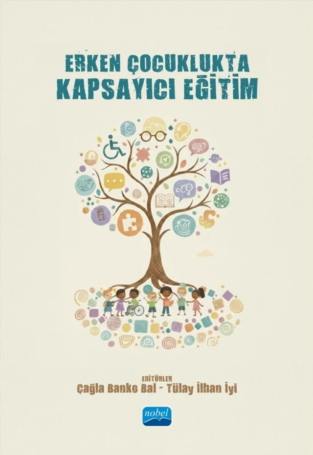 Erken Çocuklukta Kapsayıcı Eğitim – Asiye Beyza Kaçıra, Ayşegül Öğütcen, Cansu Yıldız Taşdemir, Çağla Banko Bal, Dicle Akay, Esma Eroğlu, Fatime Şallı İdare, Fazilet Merve Ketenci Tona, Gözdenur Işıkcı Başkaya, Merve Gemici Koşar, Neslihan Gözübüyük Hazen, Selçuk Türkmen, Selda Ata Doğan, Şeyma Atıcı, Şeymanur Battal, Tülay İlhan İyi – Nobel Akademik Yayıncılık kitap kapağı