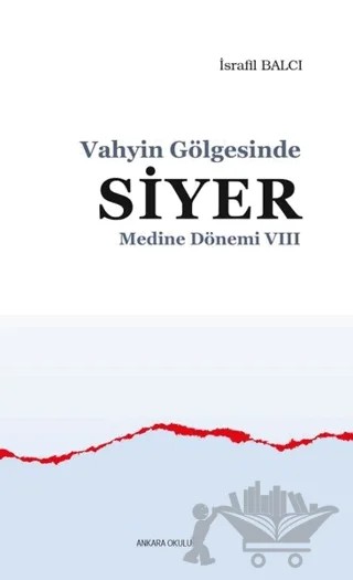 Medine Dönemi 8 - Vahyin Gölgesinde Siyer – İsrafil Balcı – Ankara Okulu Yayınları kitap kapağı