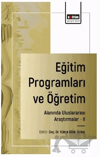 Eğitim Programları ve Öğretim Alanında Uluslararası Araştırmalar - II – İbrahim Yaşar Kazu, Merve Kaya Daşik, Sadık Selman Üner, Fevzi Dursun, Sevda Sıdıka Yıldız, Zeynep İşlek, Melis Yeşilpınar Uyar, Didem Olgun, Ertuğ Can, Cihat Yaşaroğlu – Eğitim Yayınevi - Bilimsel Eserler kitap kapağı