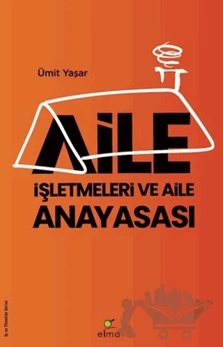 Aile İşletmeleri ve Aile Anayasası – Ümit Yaşar – ELMA Yayınevi kitap kapağı