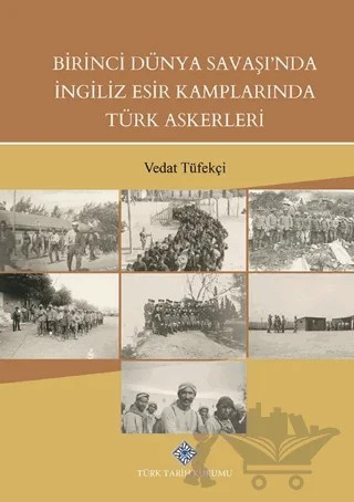 Birinci Dünya Savaşında İngiliz Esir Kamplarında Türk Askerleri – Vedat Tüfekçi – Türk Tarih Kurumu Yayınları kitap kapağı