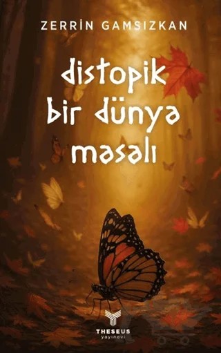 Distopik Bir Dünya Masalı – Zerrin Gamsızkan – Theseus Yayınevi kitap kapağı