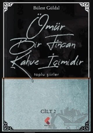 Ömür Bir Fincan Kahve İçimidir 2. Cilt – Bülent Güldal – Klaros Yayınları kitap kapağı